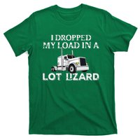 Dropped My Load In A Lot Lizard For Truckers Load Droppers T-Shirt