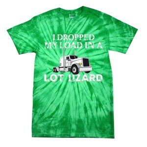 Dropped My Load In A Lot Lizard For Truckers Load Droppers Tie-Dye T-Shirt