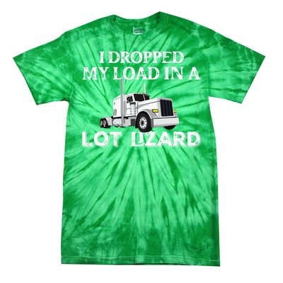 Dropped My Load In A Lot Lizard For Truckers Load Droppers Tie-Dye T-Shirt