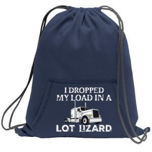 Dropped My Load In A Lot Lizard For Truckers Load Droppers Sweatshirt Cinch Pack Bag