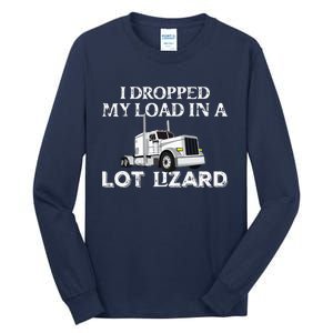 Dropped My Load In A Lot Lizard For Truckers Load Droppers Tall Long Sleeve T-Shirt