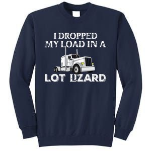 Dropped My Load In A Lot Lizard For Truckers Load Droppers Tall Sweatshirt