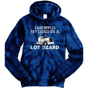 Dropped My Load In A Lot Lizard For Truckers Load Droppers Tie Dye Hoodie