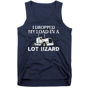 Dropped My Load In A Lot Lizard For Truckers Load Droppers Tank Top