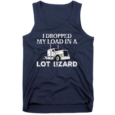 Dropped My Load In A Lot Lizard For Truckers Load Droppers Tank Top