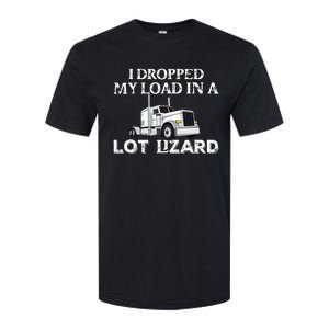 Dropped My Load In A Lot Lizard For Truckers Load Droppers Softstyle CVC T-Shirt