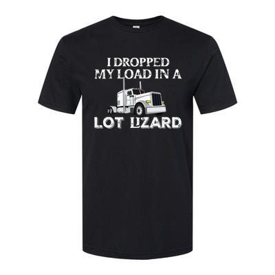 Dropped My Load In A Lot Lizard For Truckers Load Droppers Softstyle CVC T-Shirt