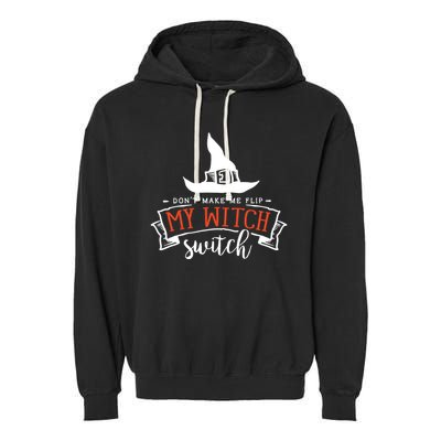 Dont Make Me Flip My Witch Switch Funny Sassy Halloweens Garment-Dyed Fleece Hoodie