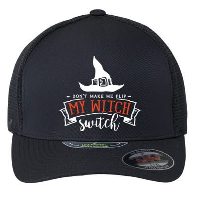 Dont Make Me Flip My Witch Switch Funny Sassy Halloweens Flexfit Unipanel Trucker Cap