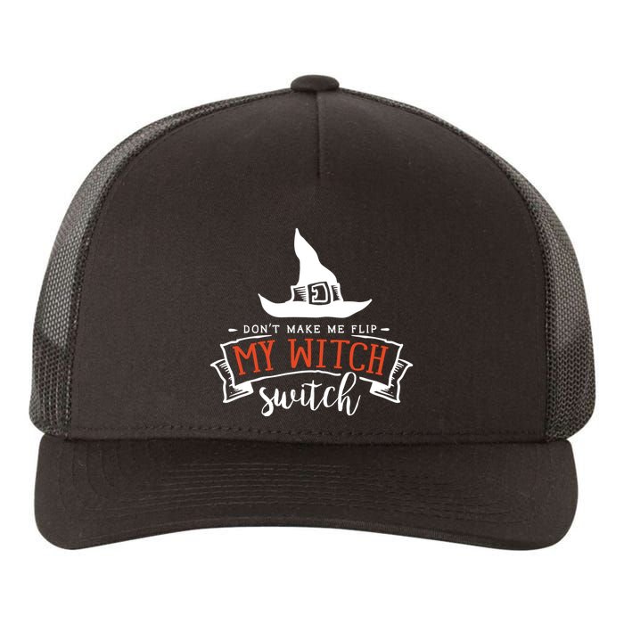 Dont Make Me Flip My Witch Switch Funny Sassy Halloweens Yupoong Adult 5-Panel Trucker Hat