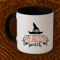 Dont Make Me Flip My Witch Switch Funny Sassy Halloweens Mug