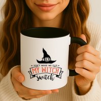 Dont Make Me Flip My Witch Switch Funny Sassy Halloweens Mug