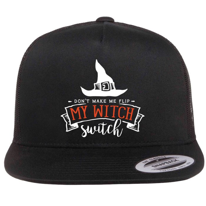 Dont Make Me Flip My Witch Switch Funny Sassy Halloweens Flat Bill Trucker Hat