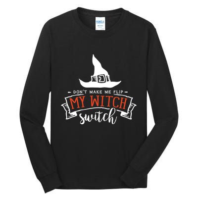 Dont Make Me Flip My Witch Switch Funny Sassy Halloweens Tall Long Sleeve T-Shirt