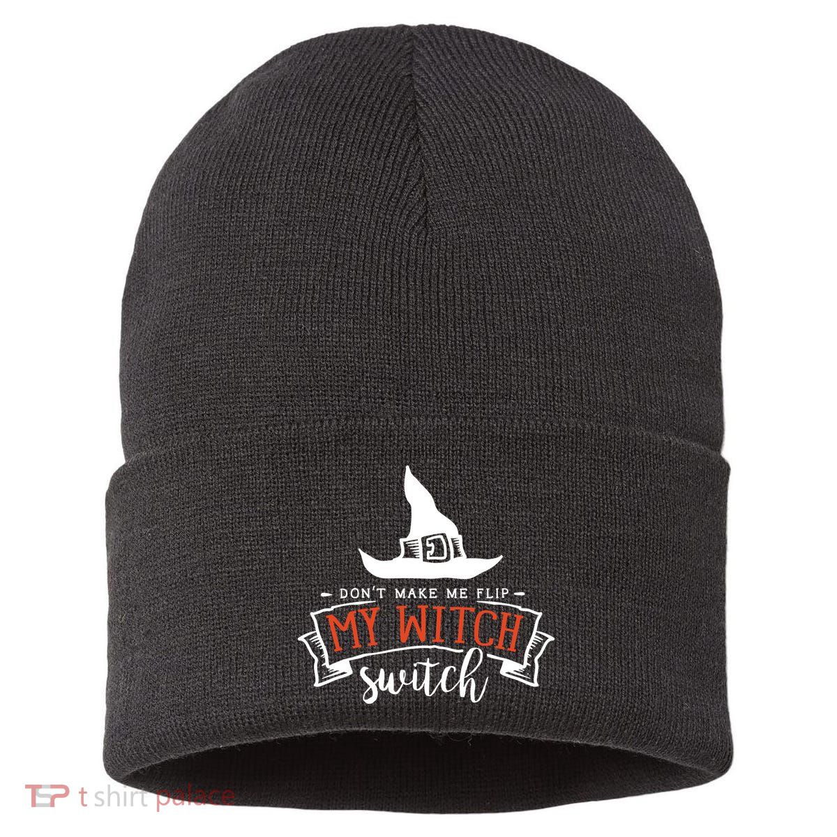 Dont Make Me Flip My Witch Switch Funny Sassy Halloweens Sustainable Knit Beanie