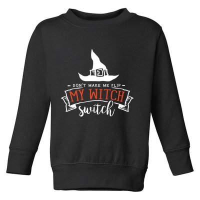 Dont Make Me Flip My Witch Switch Funny Sassy Halloweens Toddler Sweatshirt