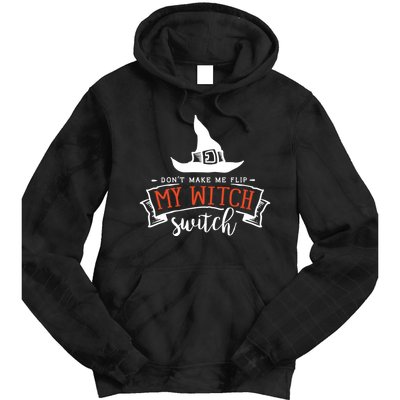 Dont Make Me Flip My Witch Switch Funny Sassy Halloweens Tie Dye Hoodie