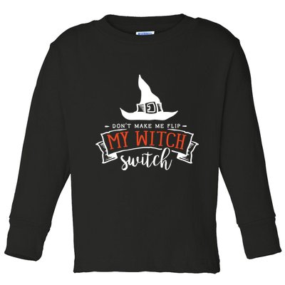 Dont Make Me Flip My Witch Switch Funny Sassy Halloweens Toddler Long Sleeve Shirt