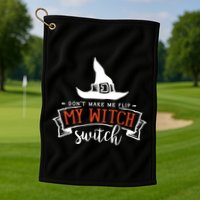 Dont Make Me Flip My Witch Switch Funny Sassy Halloweens Golf Towel