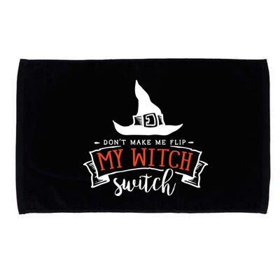 Dont Make Me Flip My Witch Switch Funny Sassy Halloweens Microfiber Hand Towel
