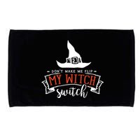 Dont Make Me Flip My Witch Switch Funny Sassy Halloweens Microfiber Hand Towel