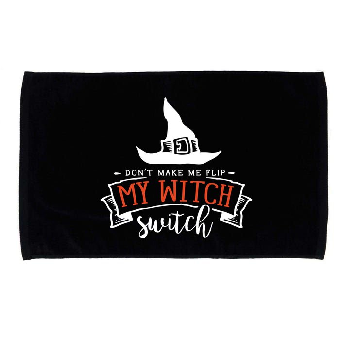 Dont Make Me Flip My Witch Switch Funny Sassy Halloweens Microfiber Hand Towel