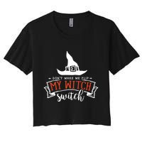 Dont Make Me Flip My Witch Switch Funny Sassy Halloweens Crop Top