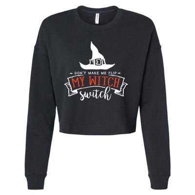 Dont Make Me Flip My Witch Switch Funny Sassy Halloweens Cropped Pullover Crew