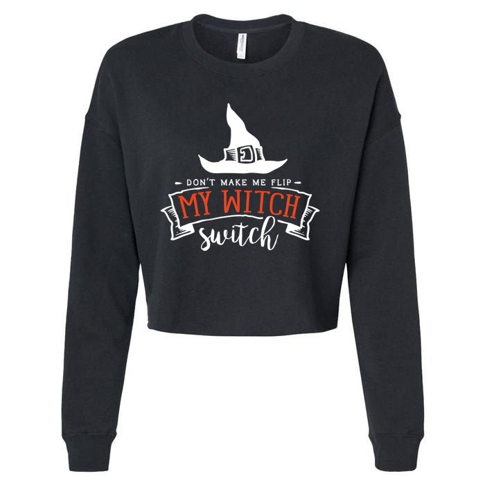 Dont Make Me Flip My Witch Switch Funny Sassy Halloweens Cropped Pullover Crew