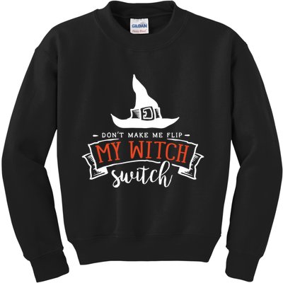 Dont Make Me Flip My Witch Switch Funny Sassy Halloweens Kids Sweatshirt