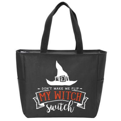 Dont Make Me Flip My Witch Switch Funny Sassy Halloweens Zip Tote Bag