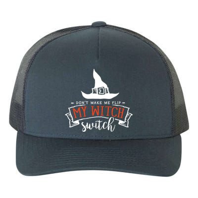 Dont Make Me Flip My Witch Switch Funny Sassy Halloweens Yupoong Adult 5-Panel Trucker Hat