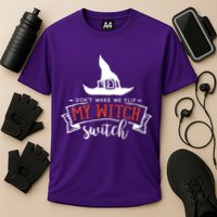 Dont Make Me Flip My Witch Switch Funny Sassy Halloweens Performance Shirt