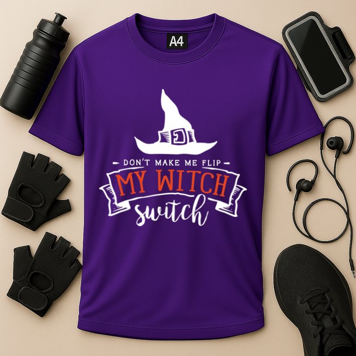 Dont Make Me Flip My Witch Switch Funny Sassy Halloweens Performance Shirt