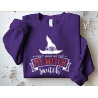 Dont Make Me Flip My Witch Switch Funny Sassy Halloweens Sweatshirt