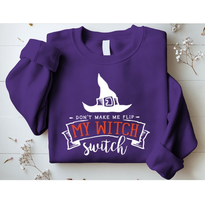 Dont Make Me Flip My Witch Switch Funny Sassy Halloweens Sweatshirt
