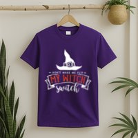 Dont Make Me Flip My Witch Switch Funny Sassy Halloweens T-Shirt
