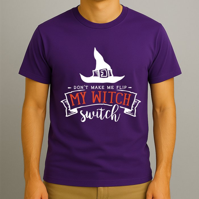 Dont Make Me Flip My Witch Switch Funny Sassy Halloweens T-Shirt