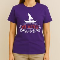 Dont Make Me Flip My Witch Switch Funny Sassy Halloweens T-Shirt