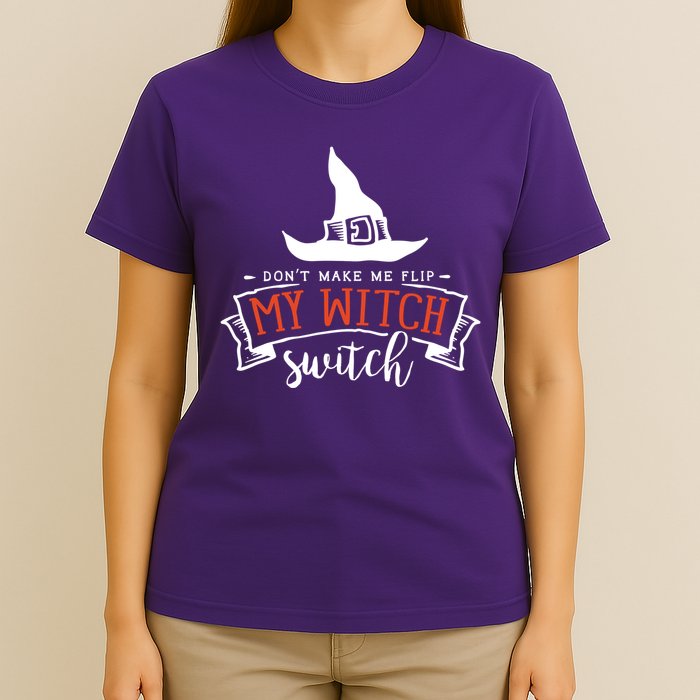 Dont Make Me Flip My Witch Switch Funny Sassy Halloweens T-Shirt