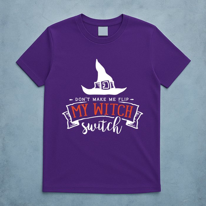 Dont Make Me Flip My Witch Switch Funny Sassy Halloweens T-Shirt