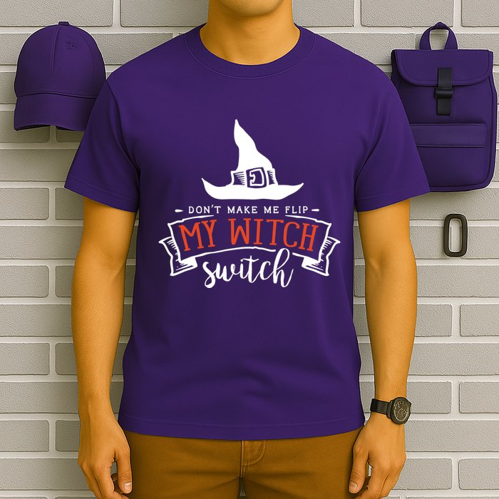 Dont Make Me Flip My Witch Switch Funny Sassy Halloweens T-Shirt