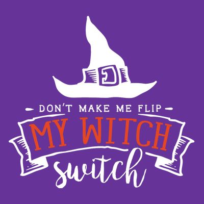 Dont Make Me Flip My Witch Switch Funny Sassy Halloweens T-Shirt
