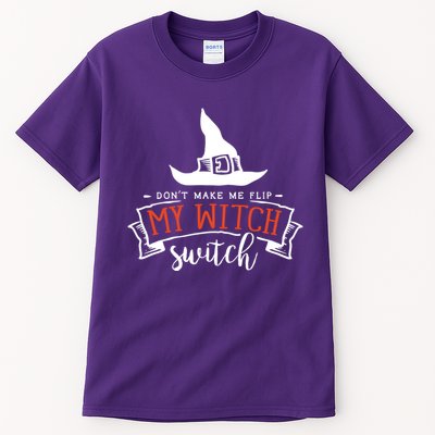 Dont Make Me Flip My Witch Switch Funny Sassy Halloweens Tall T-Shirt
