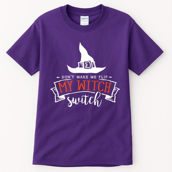 Dont Make Me Flip My Witch Switch Funny Sassy Halloweens Tall T-Shirt