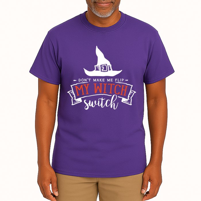 Dont Make Me Flip My Witch Switch Funny Sassy Halloweens Tall T-Shirt