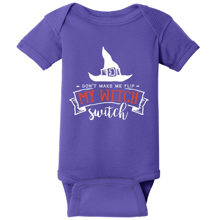 Dont Make Me Flip My Witch Switch Funny Sassy Halloweens Baby Bodysuit