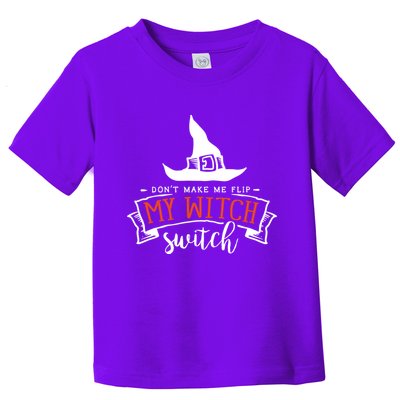 Dont Make Me Flip My Witch Switch Funny Sassy Halloweens Toddler T-Shirt
