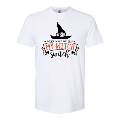 Dont Make Me Flip My Witch Switch Funny Sassy Halloweens Softstyle® CVC T-Shirt