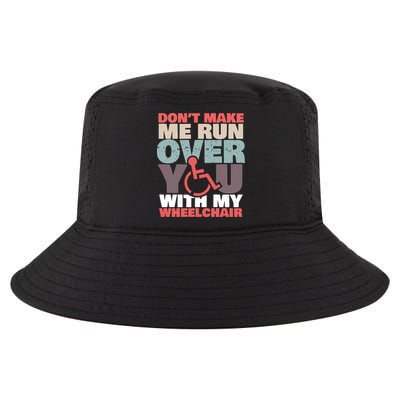Don’t Make Me Run Over You With My Wheelchair Cool Comfort Performance Bucket Hat